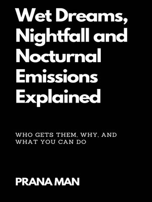 cover image of Wet Dreams, Nightfall and Nocturnal Emissions Explained